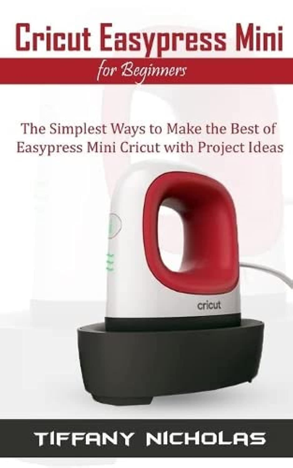 Cricut Easypress Mini for Beginners: the Simplest Ways to Make the Best 