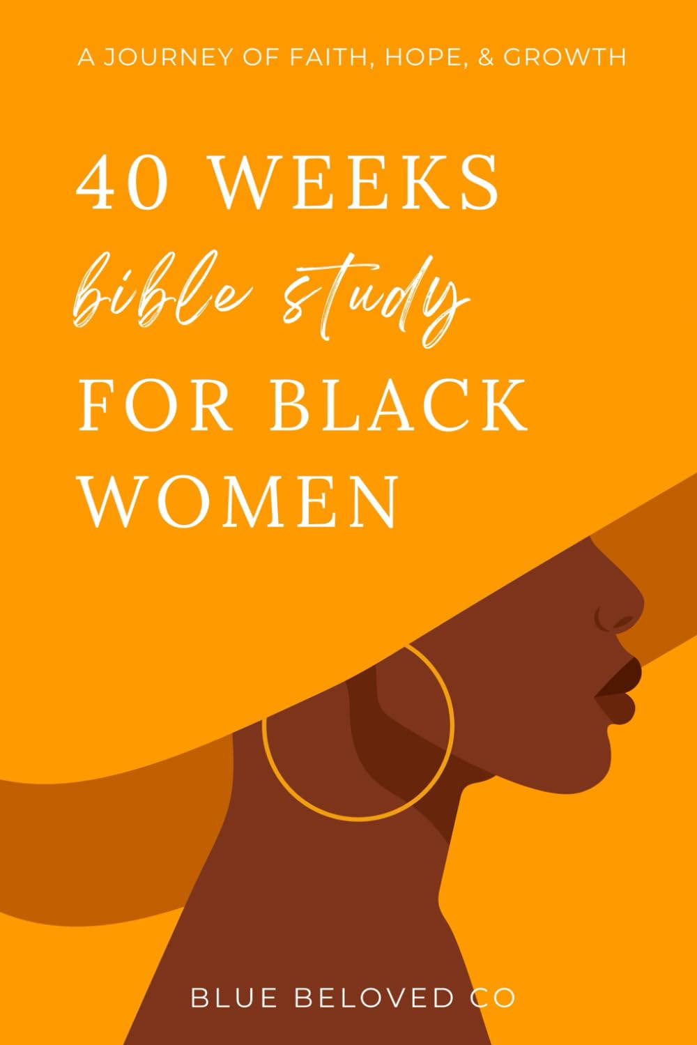 40 Weeks Bible Study for Black Women: a Journey of Faith, Hope, and Growth (Bible Study Guide and Christian Gift Books for Women)