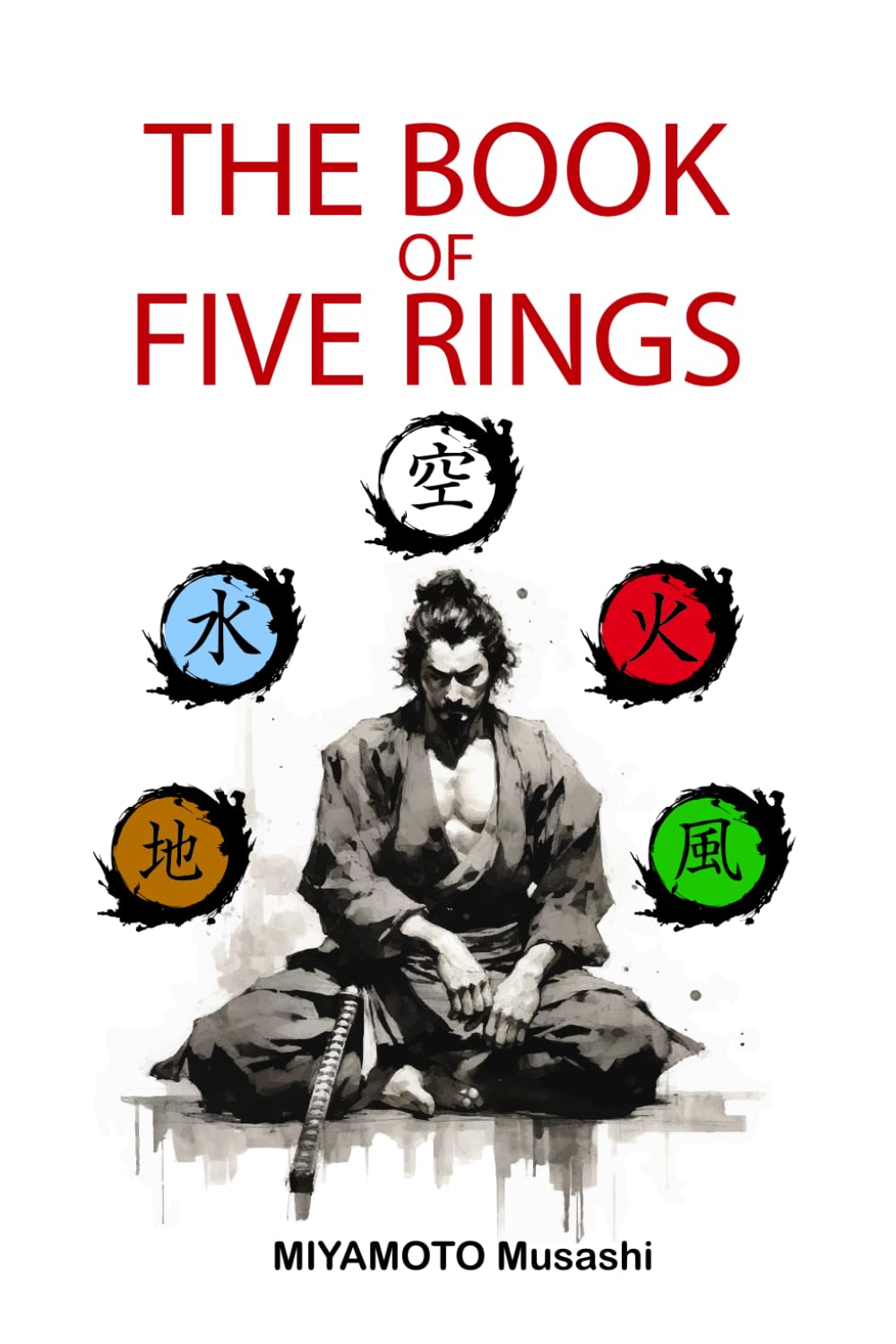 The Book of Five Rings: +Biography of Miyamoto Musashi, Illustrated Edition, Modern Translation