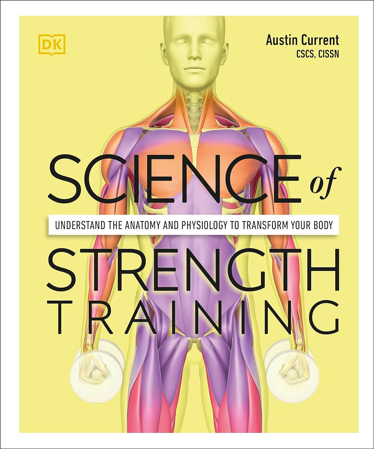 Science of Strength Training: Understand the Anatomy and Physiology to Transform Your Body (DK Science Of)