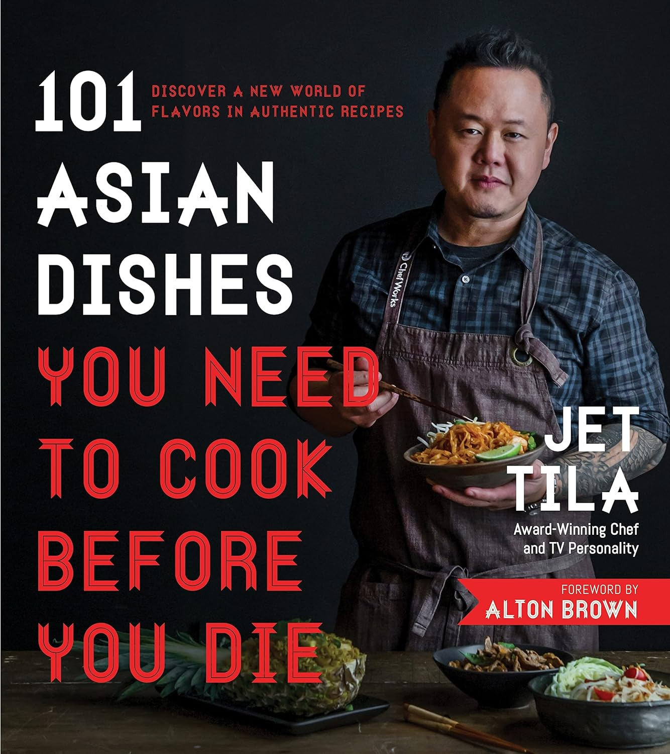 101 Asian Dishes You Need to Cook before You Die: Discover a New World of Flavors in Authentic Recipes