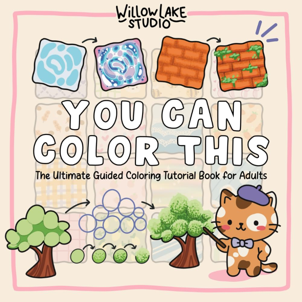 You Can Color This: the Ultimate Guided Coloring Tutorial Book for Adults – Step-By-Step Tutorials and Lessons in Shading, Blending, and Patterns