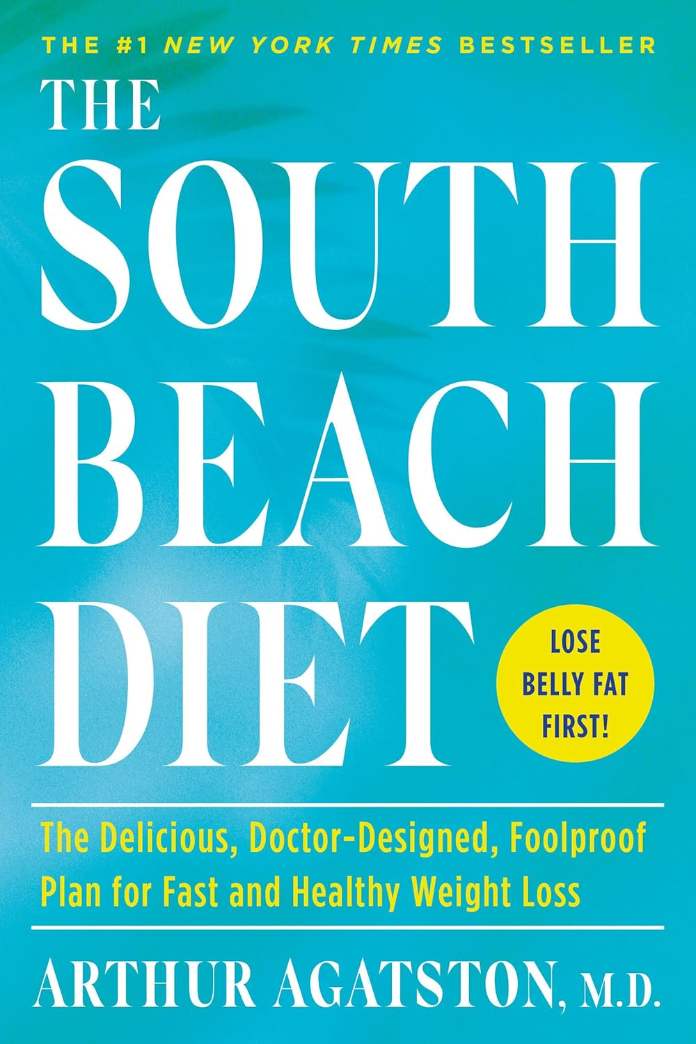 The South Beach Diet: the Delicious, Doctor-Designed, Foolproof Plan for Fast and Healthy Weight Loss