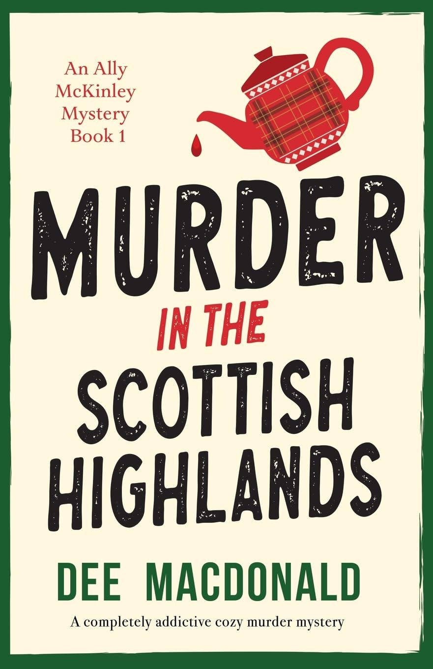Murder in the Scottish Highlands: a Completely Addictive Cozy Murder Mystery (An Ally Mckinley Mystery)