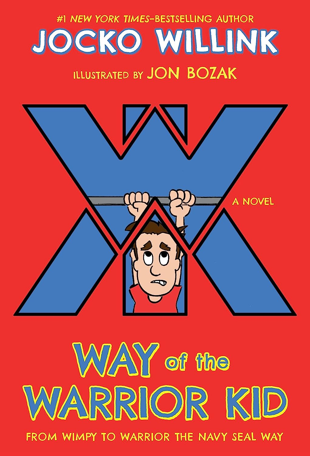Way of the Warrior Kid: from Wimpy to Warrior the Navy SEAL Way: a Novel (Way of the Warrior Kid, 1)