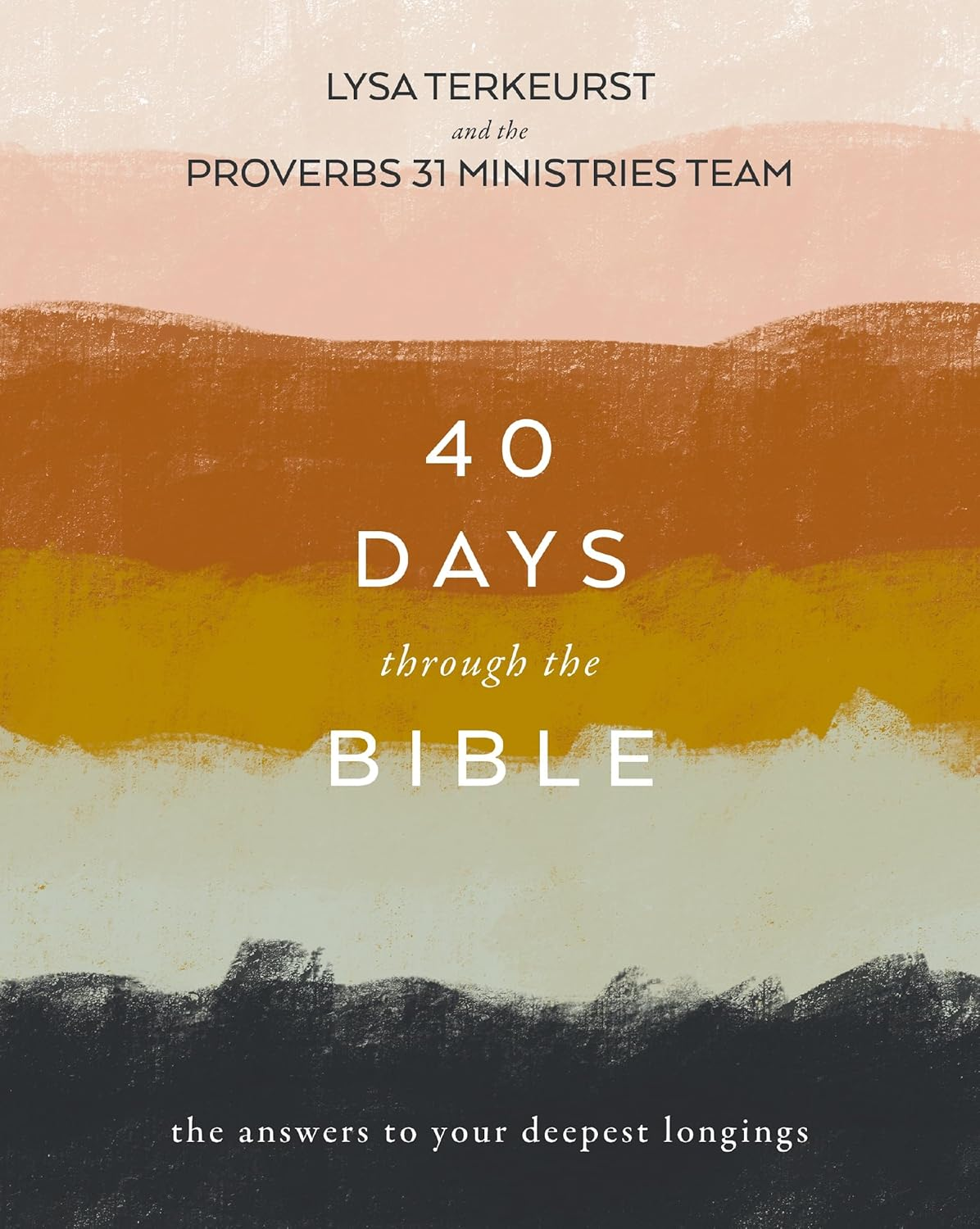 40 Days through the Bible: the Answers to Your Deepest Longings