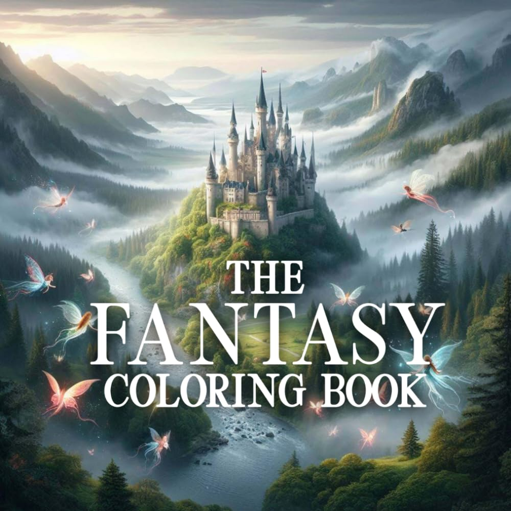 The Fantasy Coloring Book: an Adult Coloring Book Full of Magical Fairies, Wizards, Gnomes, Unicorns, Castles and Forests (Relaxing & Cozy Scenes for Mindful and Stress-Free Coloring)