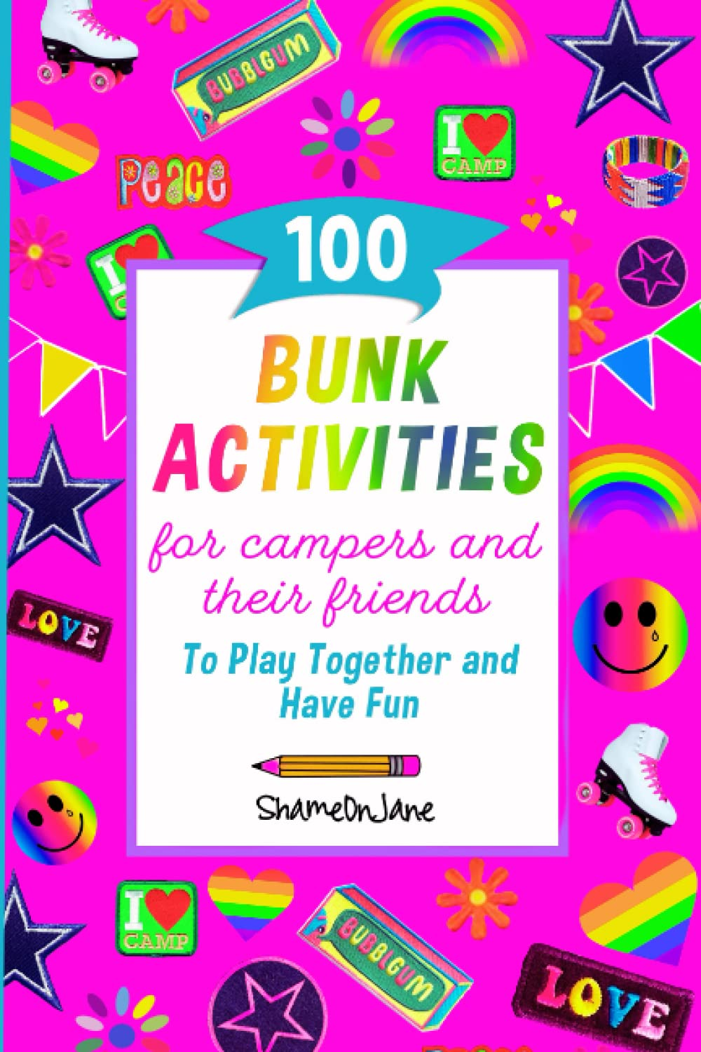100 Bunk Activities for Campers and Their Friends to Play Together and Have Fun: Fun Activity Book for Kids for a Sleep Away Camp Gift, Bunk Gift,Visiting Day,With Fun Camping Games for Girls.