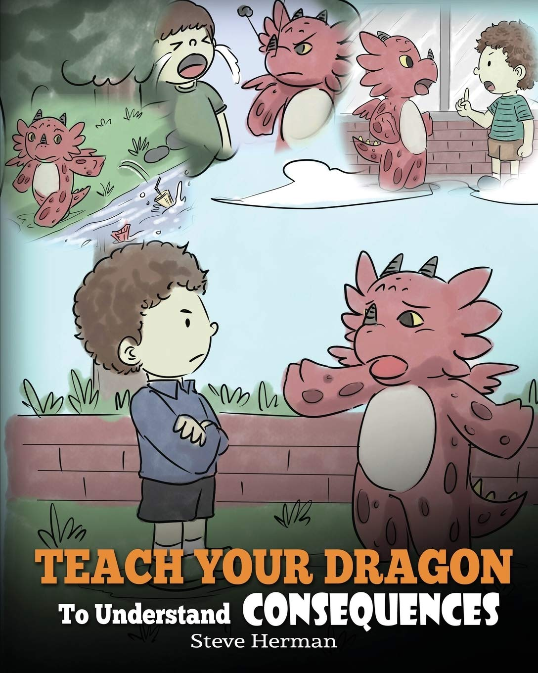 Teach Your Dragon to Understand Consequences: a Dragon Book to Teach Children about Choices and Consequences. a Cute Children Story to Teach Kids How to Make Good Choices. (My Dragon Books)