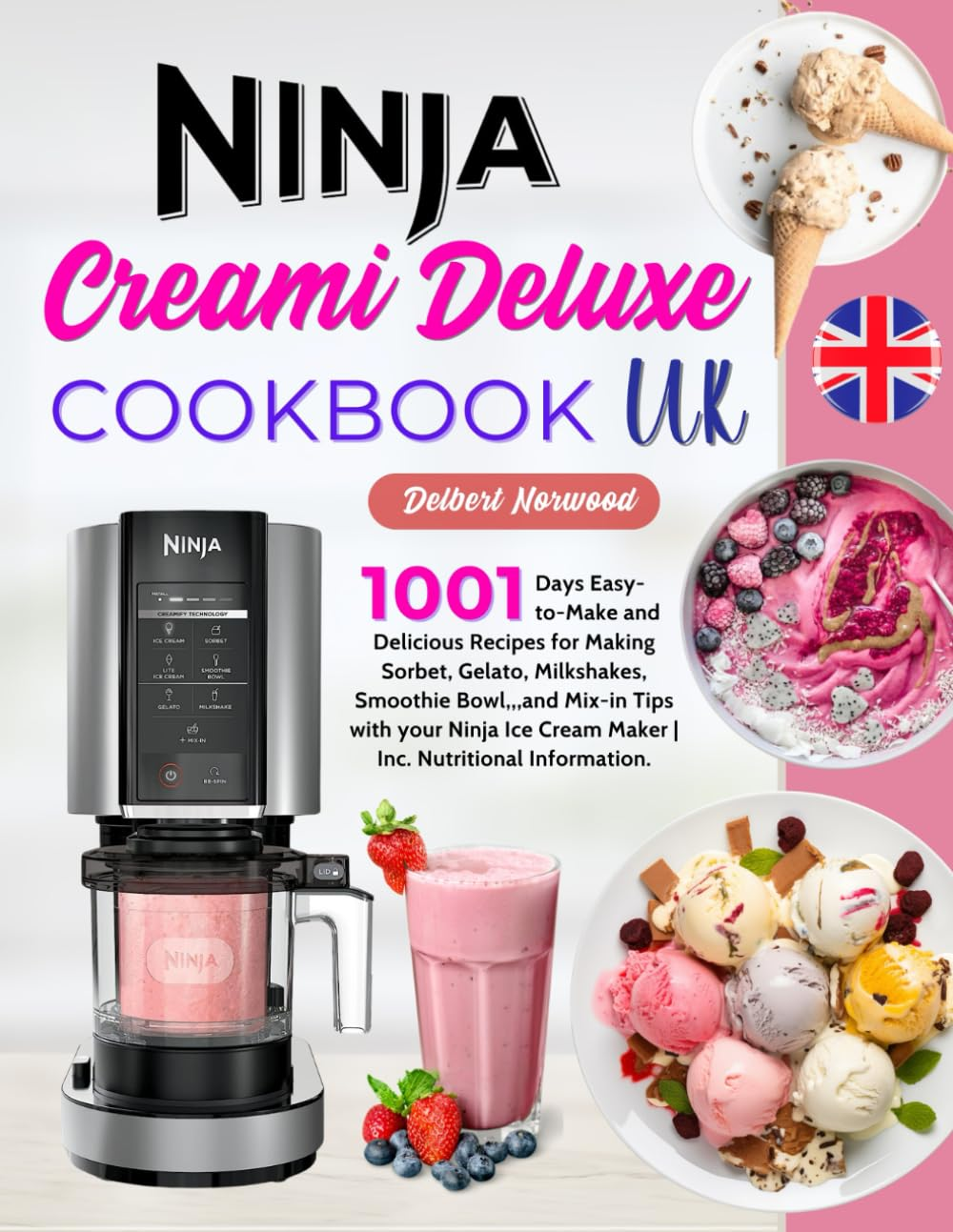 Ninja Creami Deluxe Cookbook UK: 1001 Days Easy-To-Make and