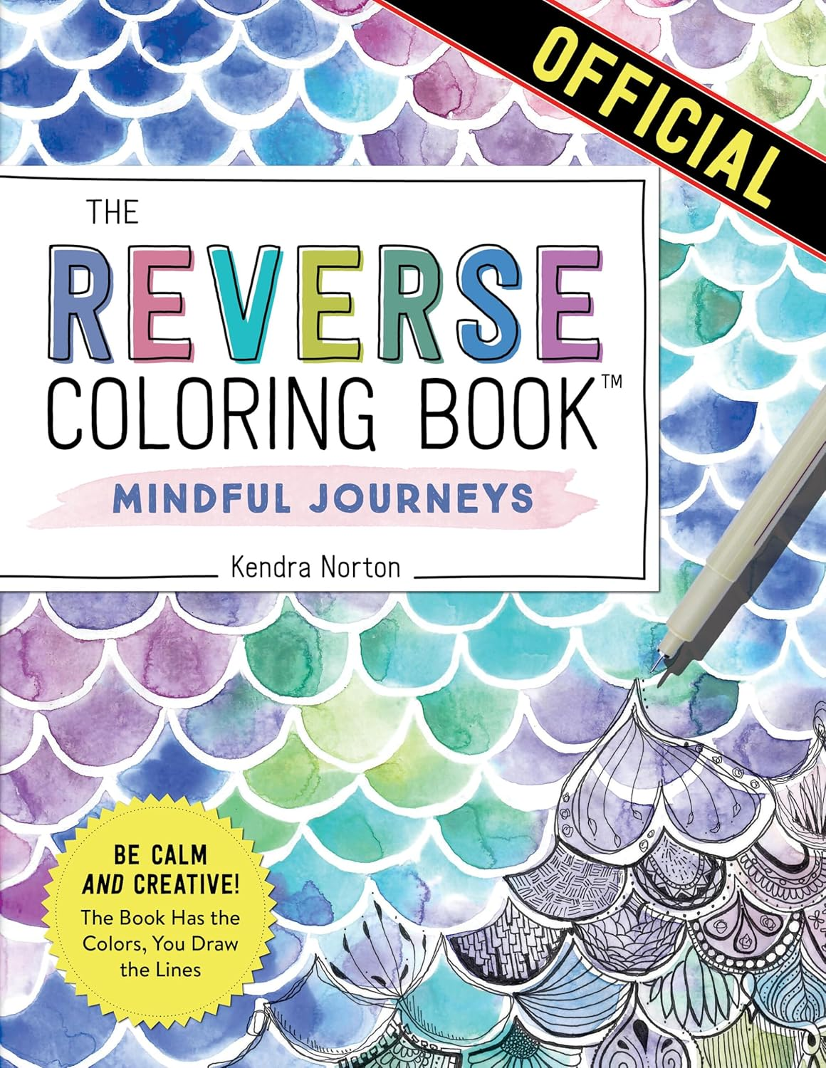 The Reverse Coloring Book™: Mindful Journeys: Be Calm and Creative: the Book Has the Colors, You Draw the Lines
