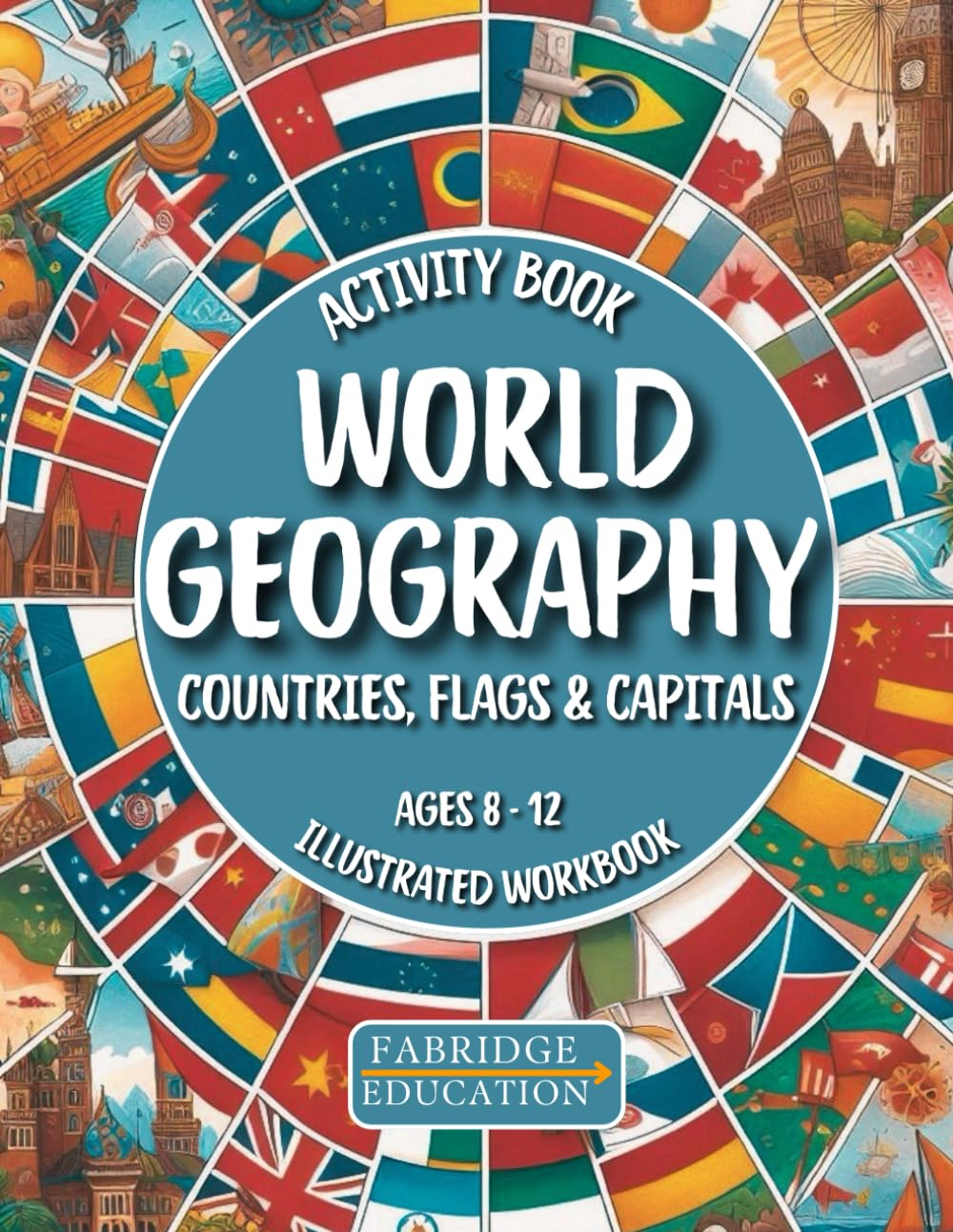 World Geography Activity Book for Kids Ages 8-12: Illustrated Workbook of All Countries, Flags & Capitals of the World (STEM Activity Collection)