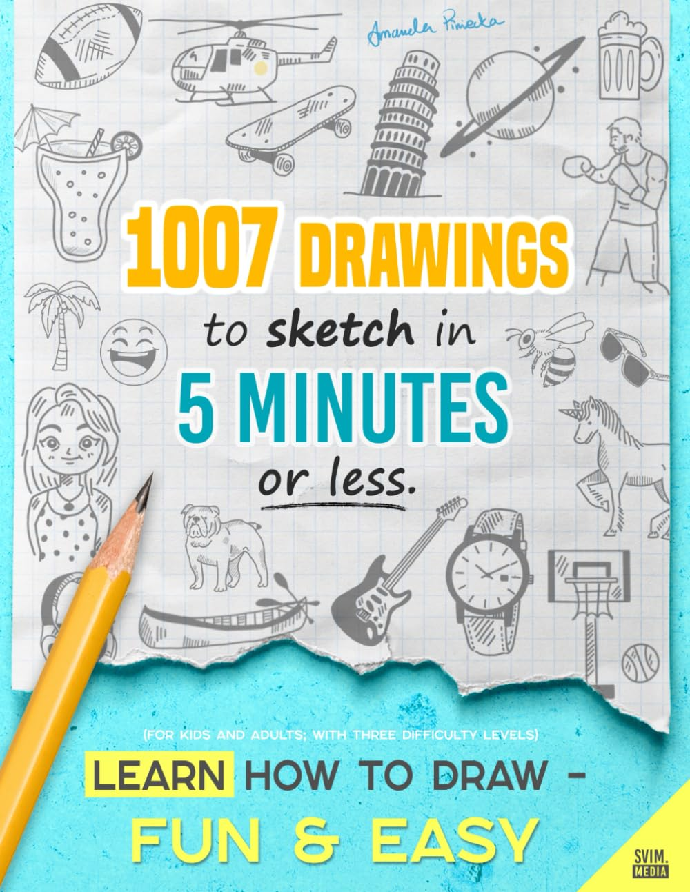 Learn how to draw - Fun & Easy: 1007 Drawings to Sketch in 5 Minutes or ...