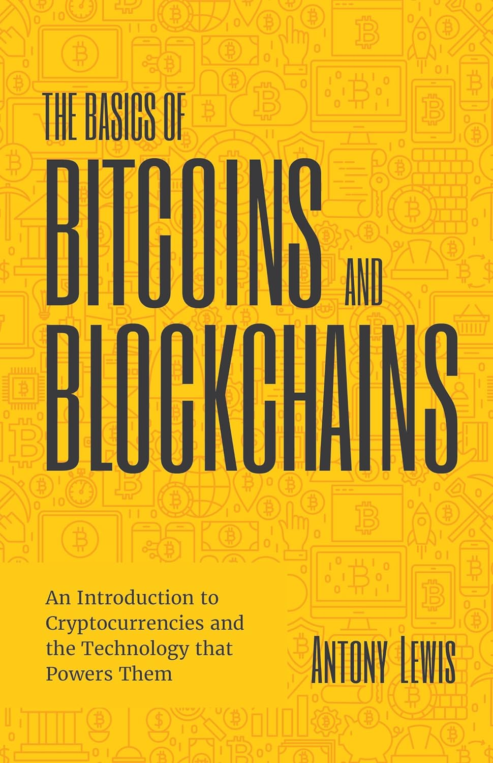 The Basics of Bitcoins and Blockchains: an Introduction to Cryptocurrencies and the Technology That Powers Them (Cryptography, Derivatives Investments, Futures Trading, Digital Assets, NFT)