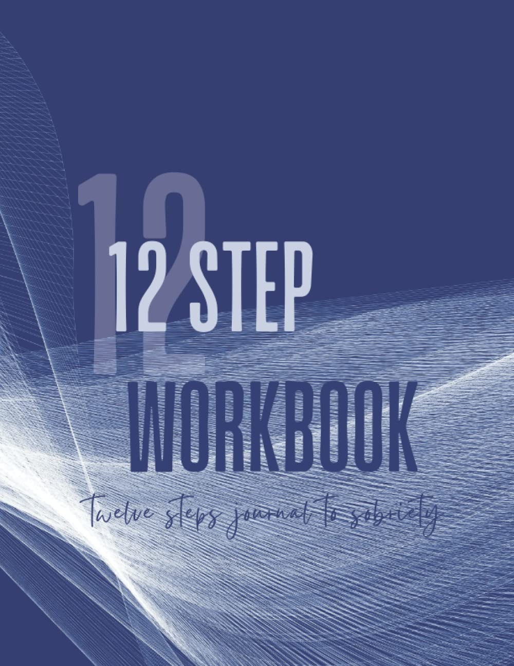AA 12 STEP WORKBOOK: AA Twelve Steps Journal to Sobriety & Addiction Recovery in Anonymous Fellowships with Added 4Th Step Inventory Worksheets