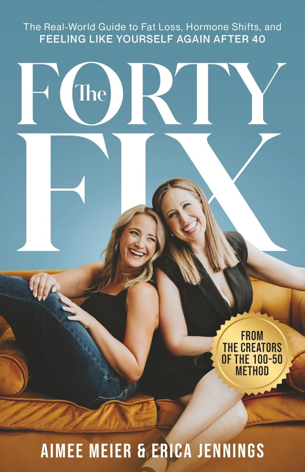 The Forty Fix: The Real-World Guide to Fat Loss, Hormone Shifts, and Feeling Like Yourself Again After 40