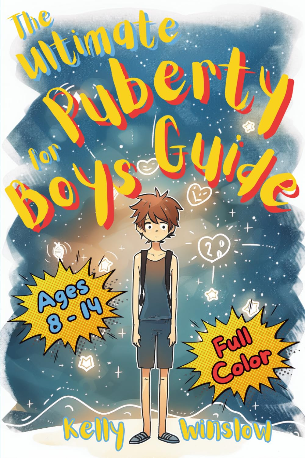 The Ultimate Puberty Guide for Boys 8–14 Years Old: Growing up with Confidence—Understanding Body Changes, Emotions & Learning Essential Life Skills