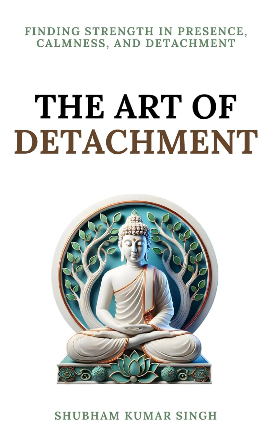 The Art of Detachment: Finding Strength in Presence, Calmness, and Detachment (Life Changing Insights)
