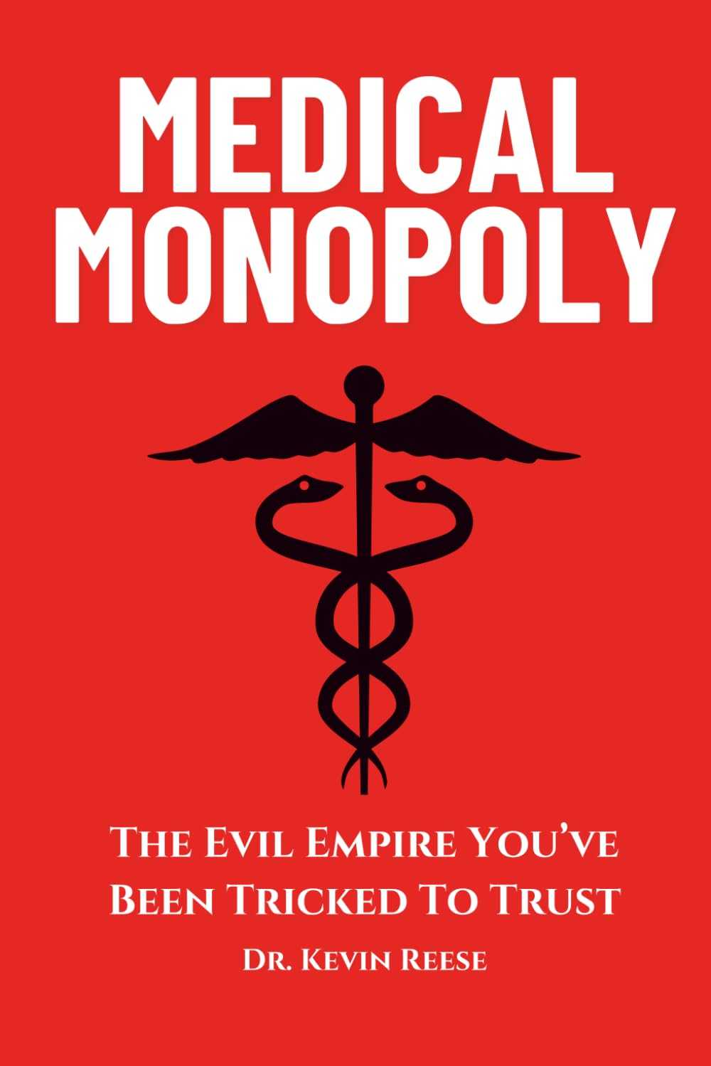 Medical Monopoly: the Evil Empire That You’Ve Been Tricked to Trust - Brand NEW