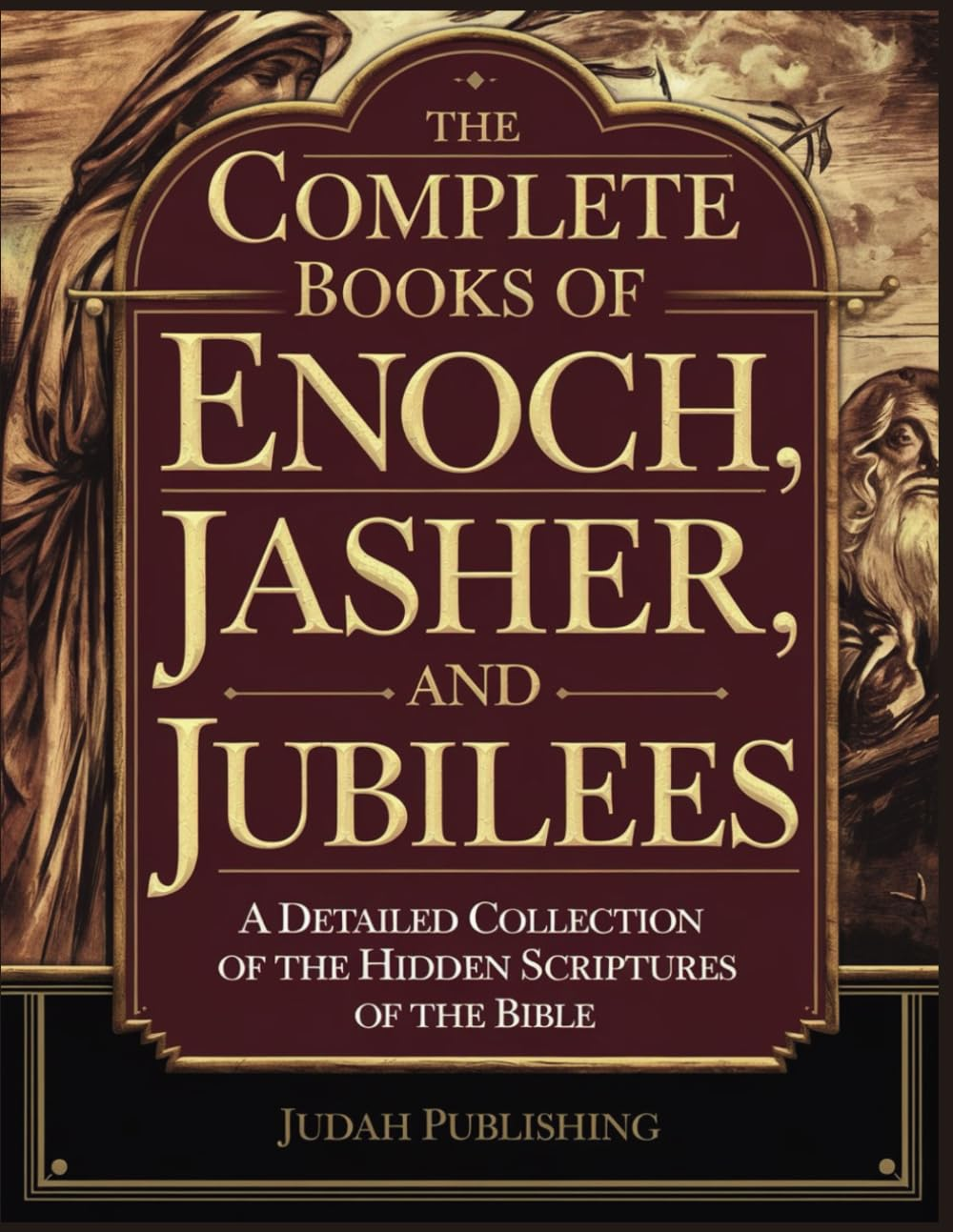 The Complete Books of Enoch, Jasher and Jubilees: a Detailed Collection of the Hidden Scriptures of the Bible