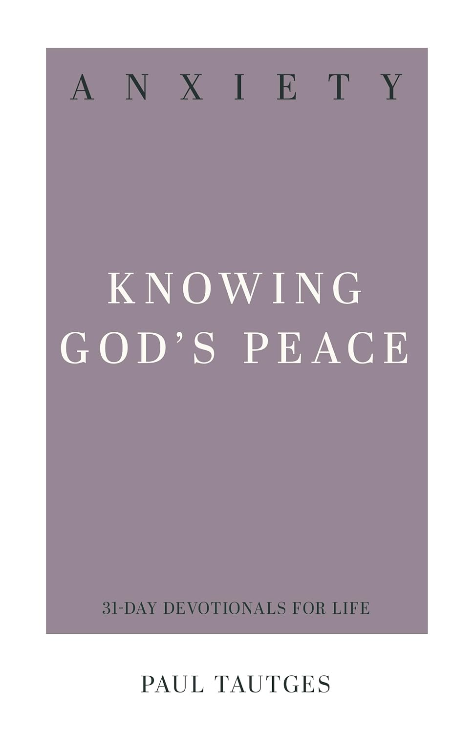 Anxiety: Knowing God'S Peace (31-Day Devotionals for Life)