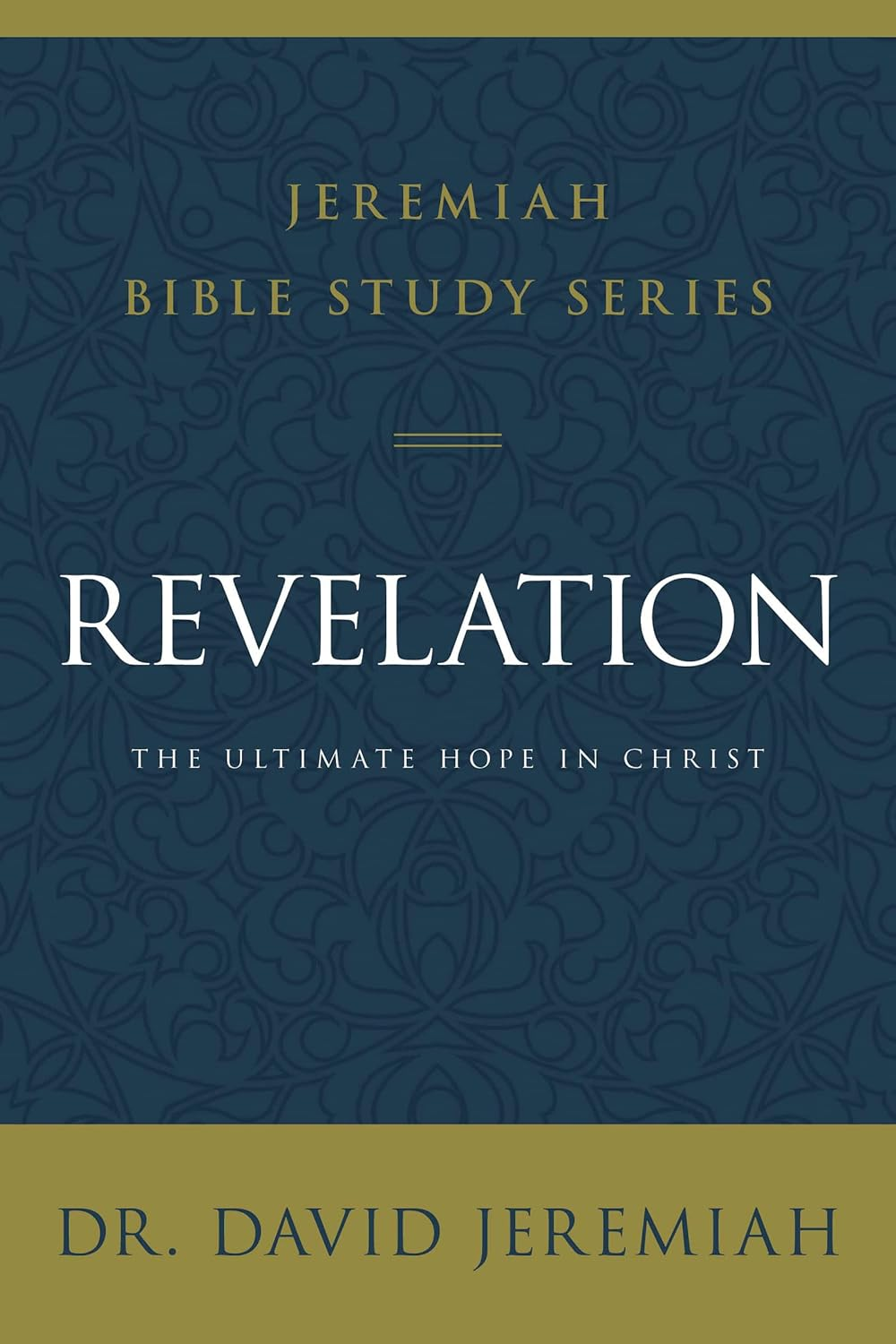 Revelation: the Ultimate Hope in Christ (Jeremiah Bible Study Series)