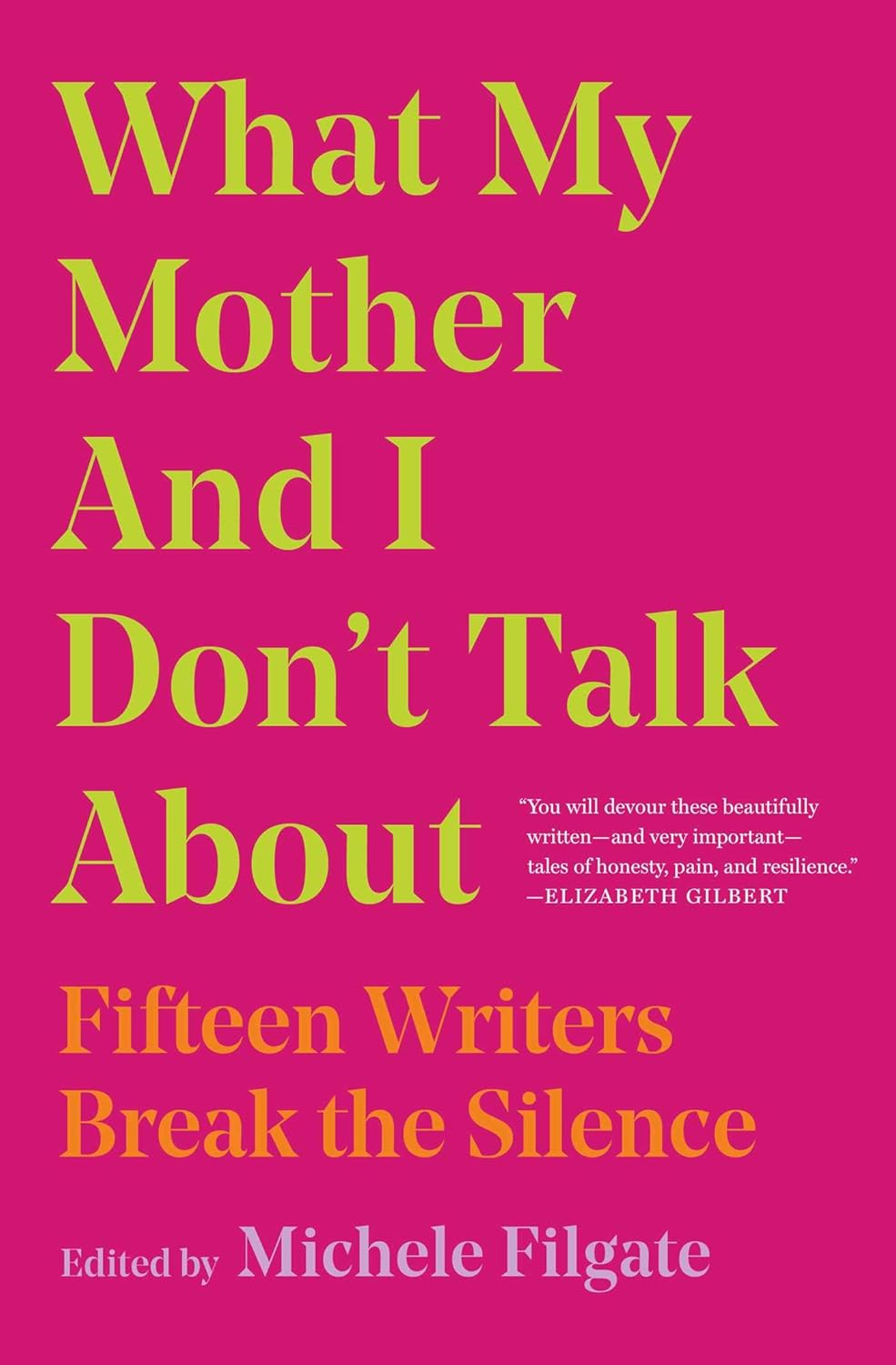 What My Mother and I Don'T Talk About: Fifteen Writers Break the Silence (1) (What We Don'T Talk About)