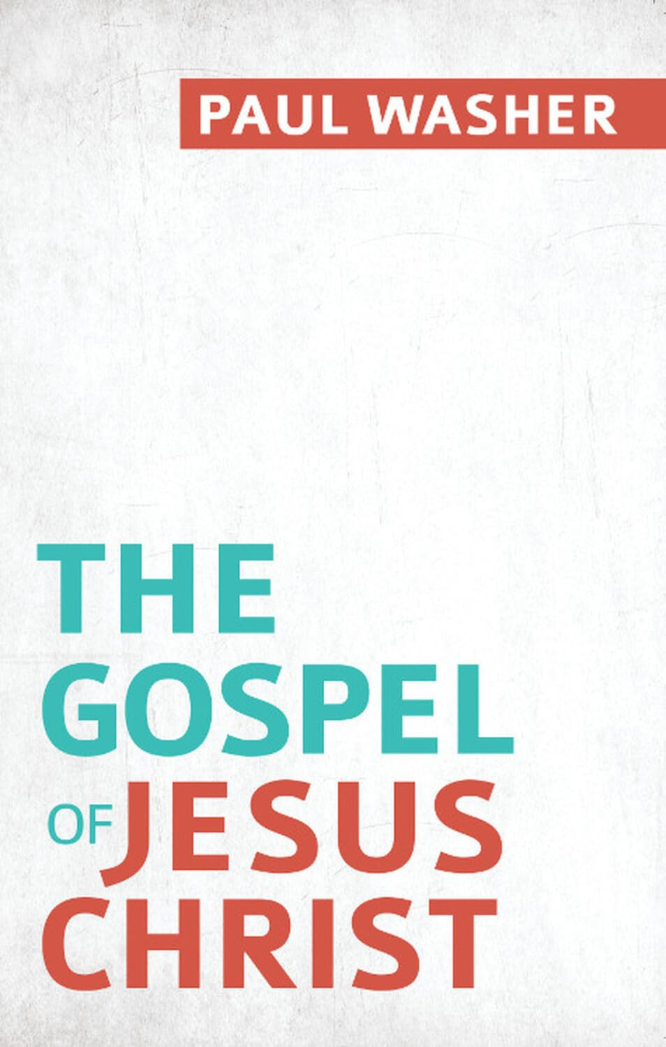 The Gospel of Jesus Christ | Paul Washer | Biblical Overview of Salvation, Repentance & Faith (32-Page Evangelism Booklet, Reformation Heritage Books)