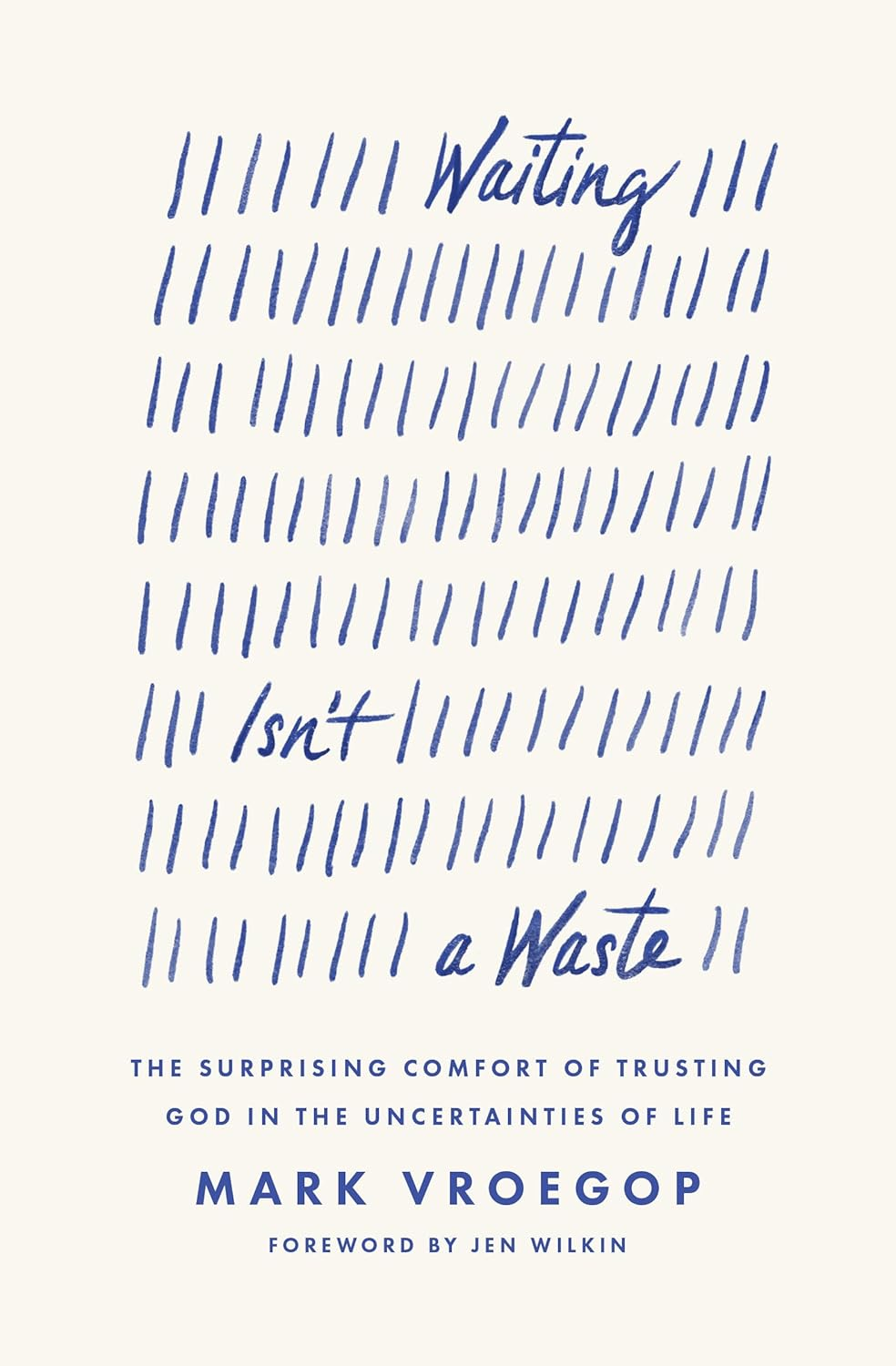 Waiting Isn'T a Waste: the Surprising Comfort of Trusting God in the Uncertainties of Life