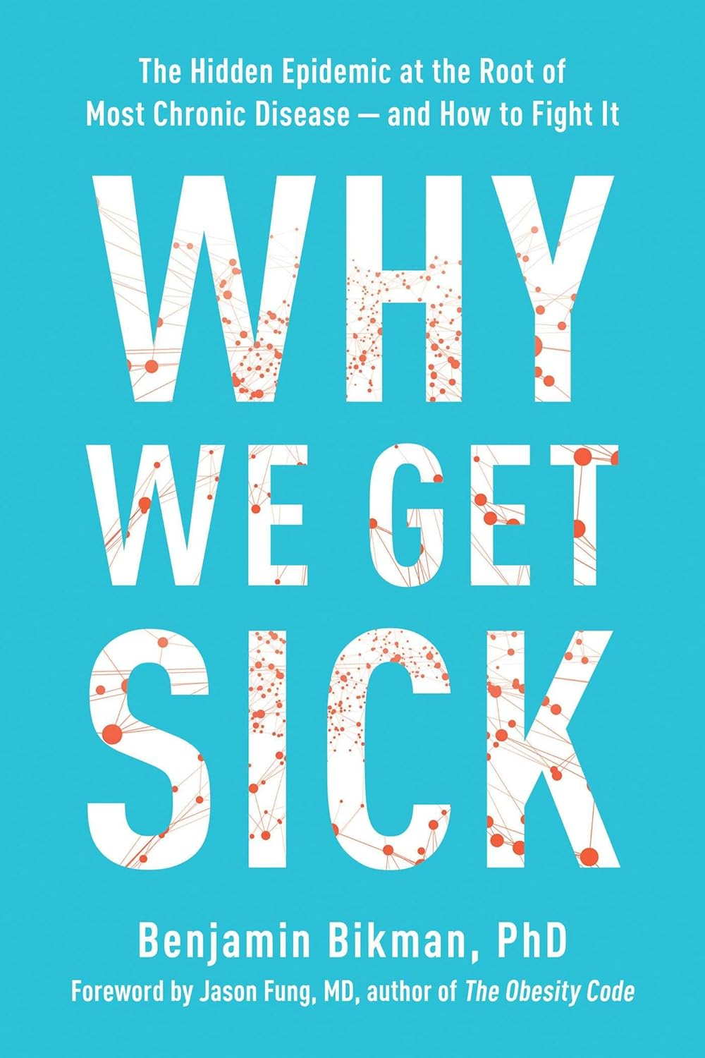 Why We Get Sick: the Hidden Epidemic at the Root of Most Chronic Disease--And How to Fight It