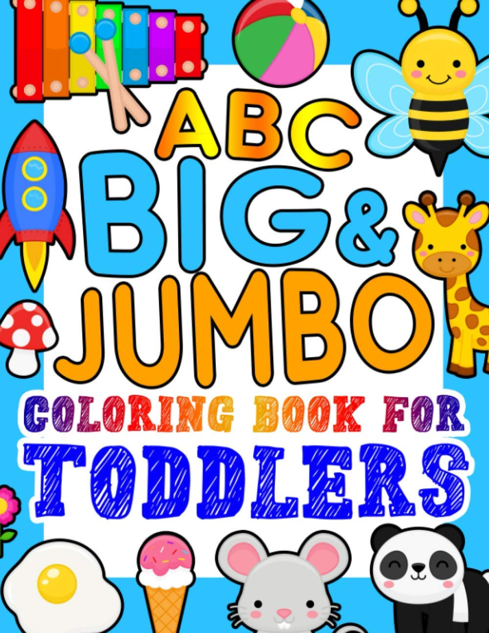 ABC BIG & JUMBO Coloring Book for Toddlers: an Alphabet Toddler Coloring Book with Big, Large, and Simple Outline Picture Coloring Pages Including Animals, Fruits, Toys and More
