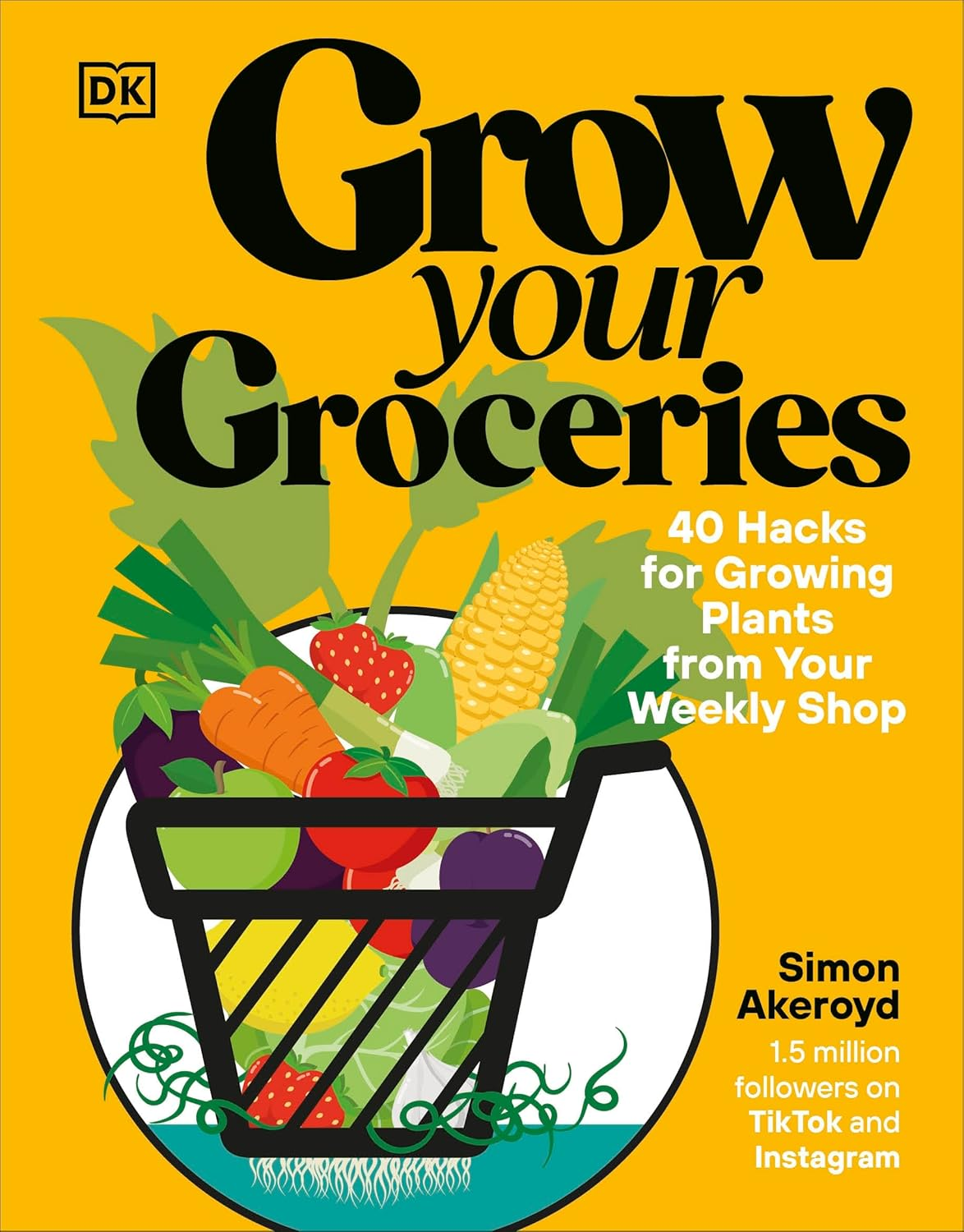 Grow Your Groceries: 40 Hacks for Growing Plants from Your Weekly Shop: a SUNDAY TIMES BESTSELLER the New