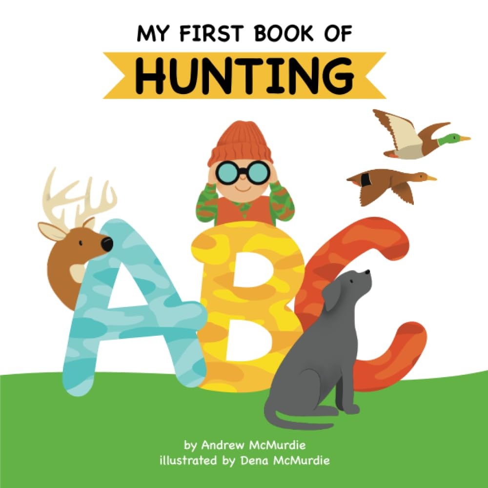 My First Book of Hunting ABC: a Rhyming Alphabet Primer for Children about Hunting and Outdoor Life