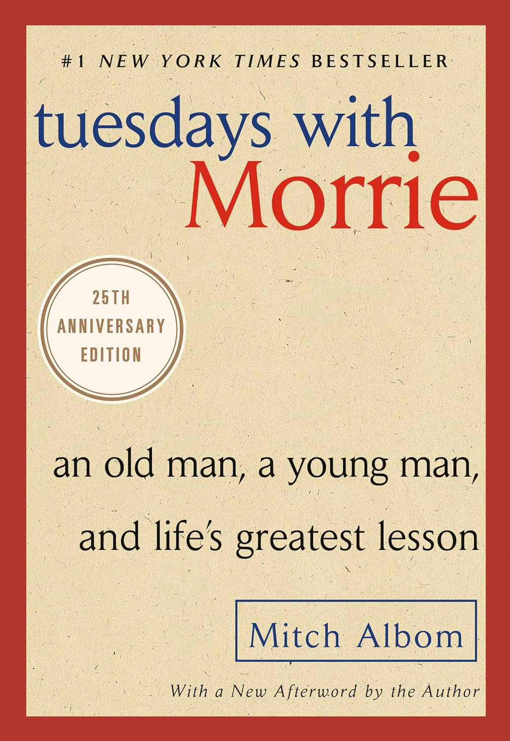 Tuesdays with Morrie: an Old Man, a Young Man, and Life'S Greatest Lesson, 25Th Anniversary Edition