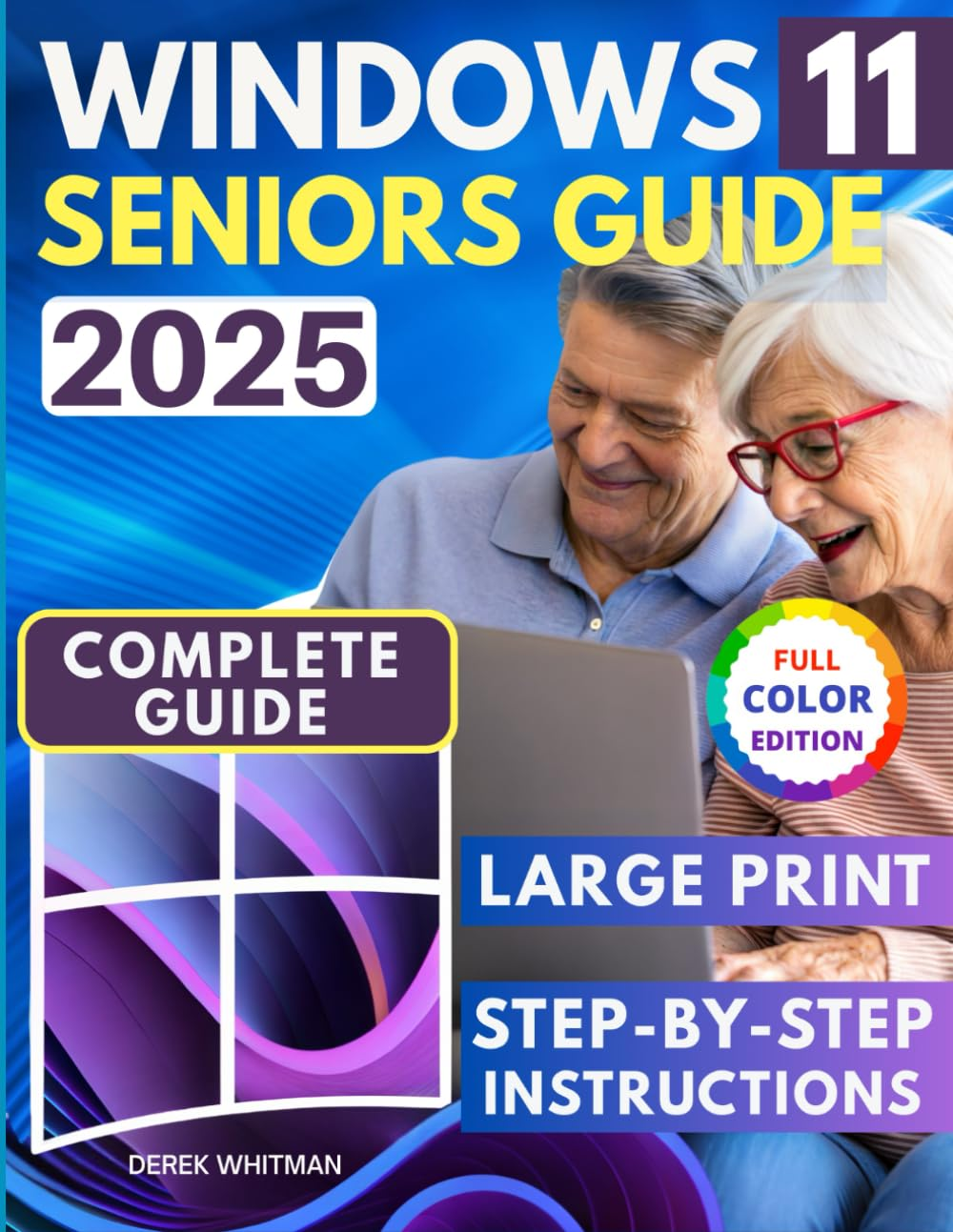 Windows 11 for Seniors: Clear Step-By-Step Guidance to Reconnect with Your Grandkids, Friends, and the World—No More Tech Barriers. Say Goodbye to Confusion, Fear, and Frustration.