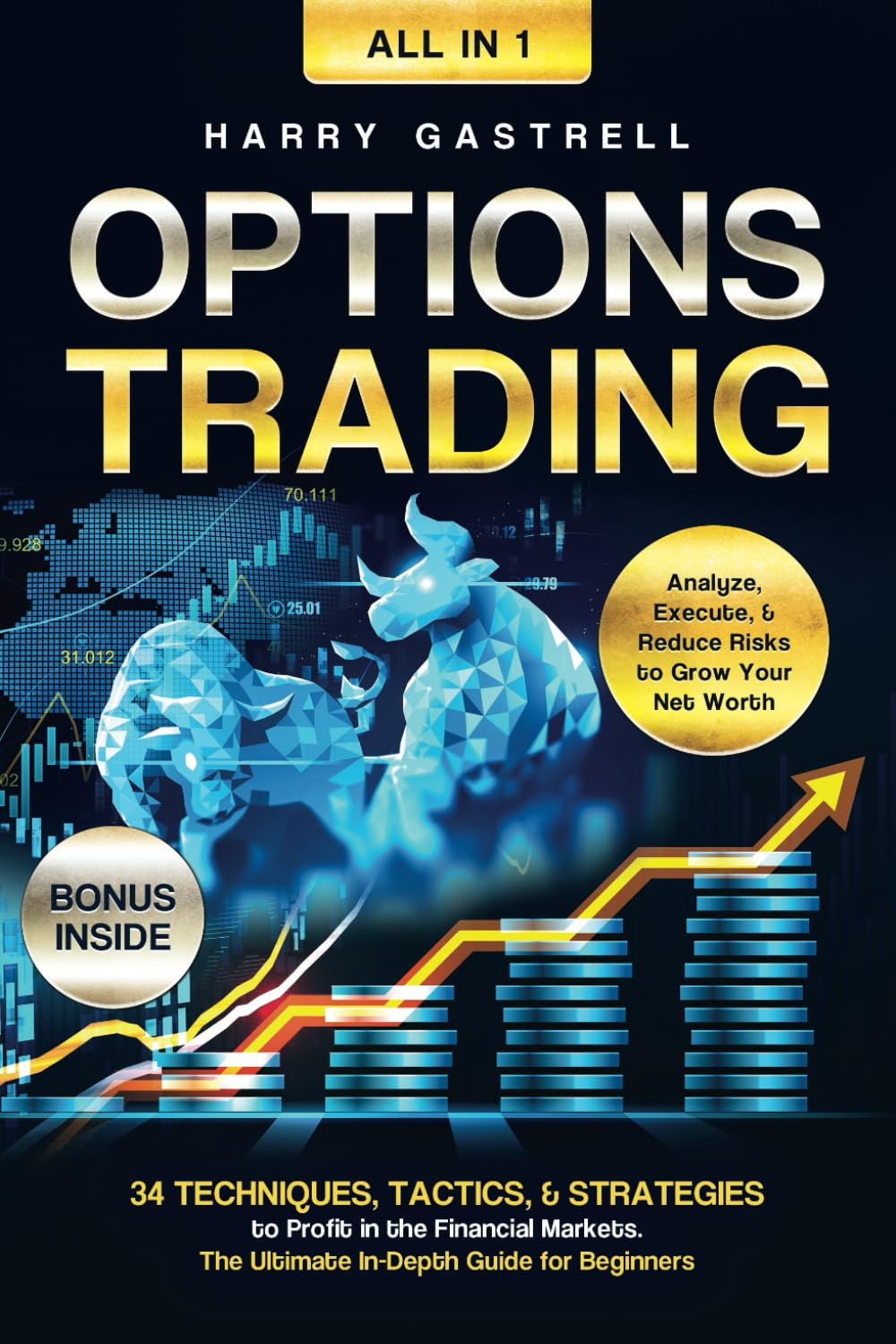 Options Trading [All-In-1]: 34 Techniques, Tactics, & Strategies to Profit in the Financial Markets. the Ultimate In-Depth Guide for Beginners. Analyze, Execute, & Reduce Risks to Grow Your Net Worth