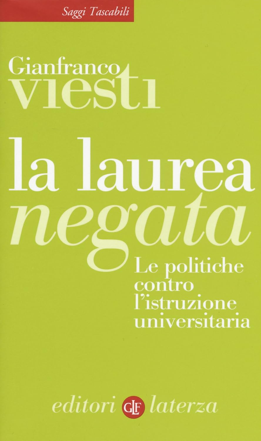 La Laurea Negata. Le Politiche Contro L'Istruzione Universitaria
