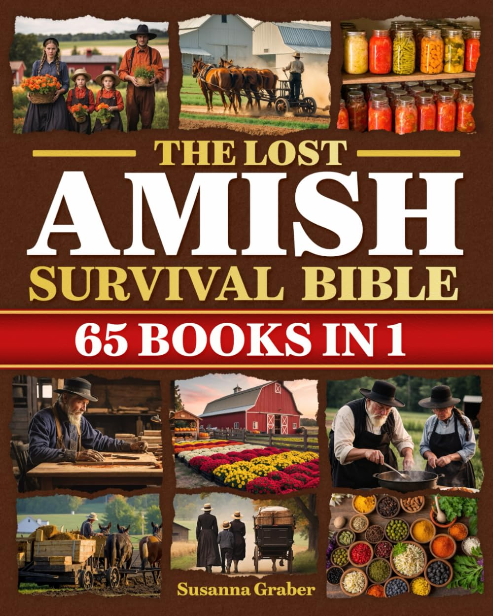 The Lost Amish Survival Bible: Unlock the Life-Saving Secrets of Amish Self-Sufficiency before the Next Crisis Strikes | Herbal Remedies, Off-Grid Skills, Food Preservation & Survival Tactics