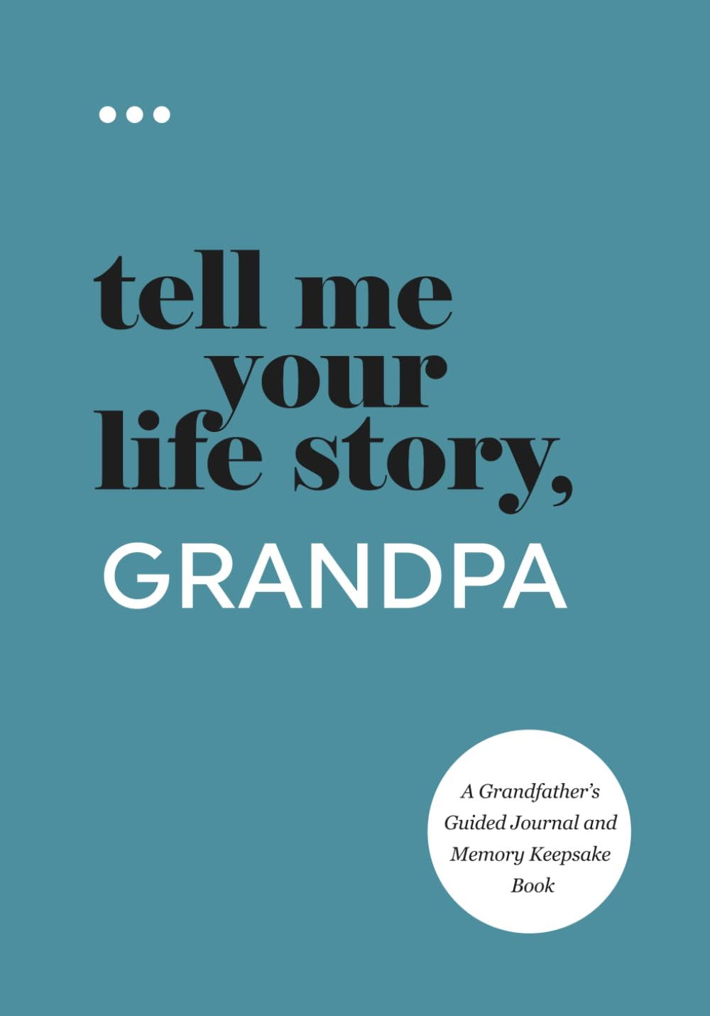 Tell Me Your Life Story, Grandpa: a Grandfather’S Guided Journal and Memory Keepsake Book (Tell Me Your Life Story® Series Books)