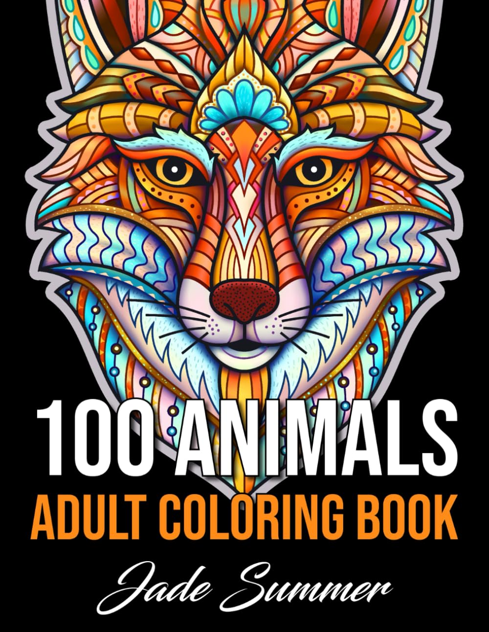 100 Animals: an Adult Coloring Book with Lions, Elephants, Owls, Horses, Dogs, Cats, and Many More!