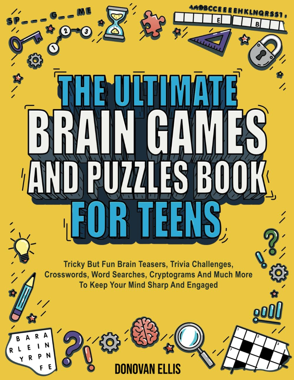The Ultimate Brain Games and Puzzles Book for Teens: Tricky but Fun Brain Teasers, Trivia Challenges, Crosswords, Word Searches, Cryptograms and Much More to Keep Your Mind Sharp and Engaged