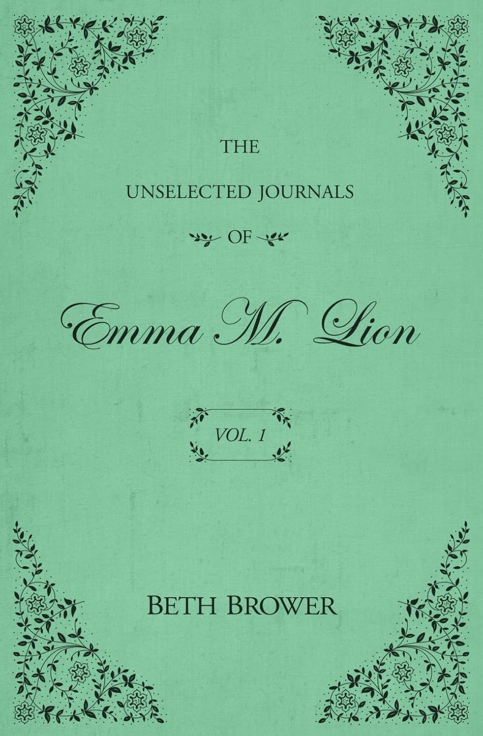 The Unselected Journals of Emma M. Lion: Vol. 1