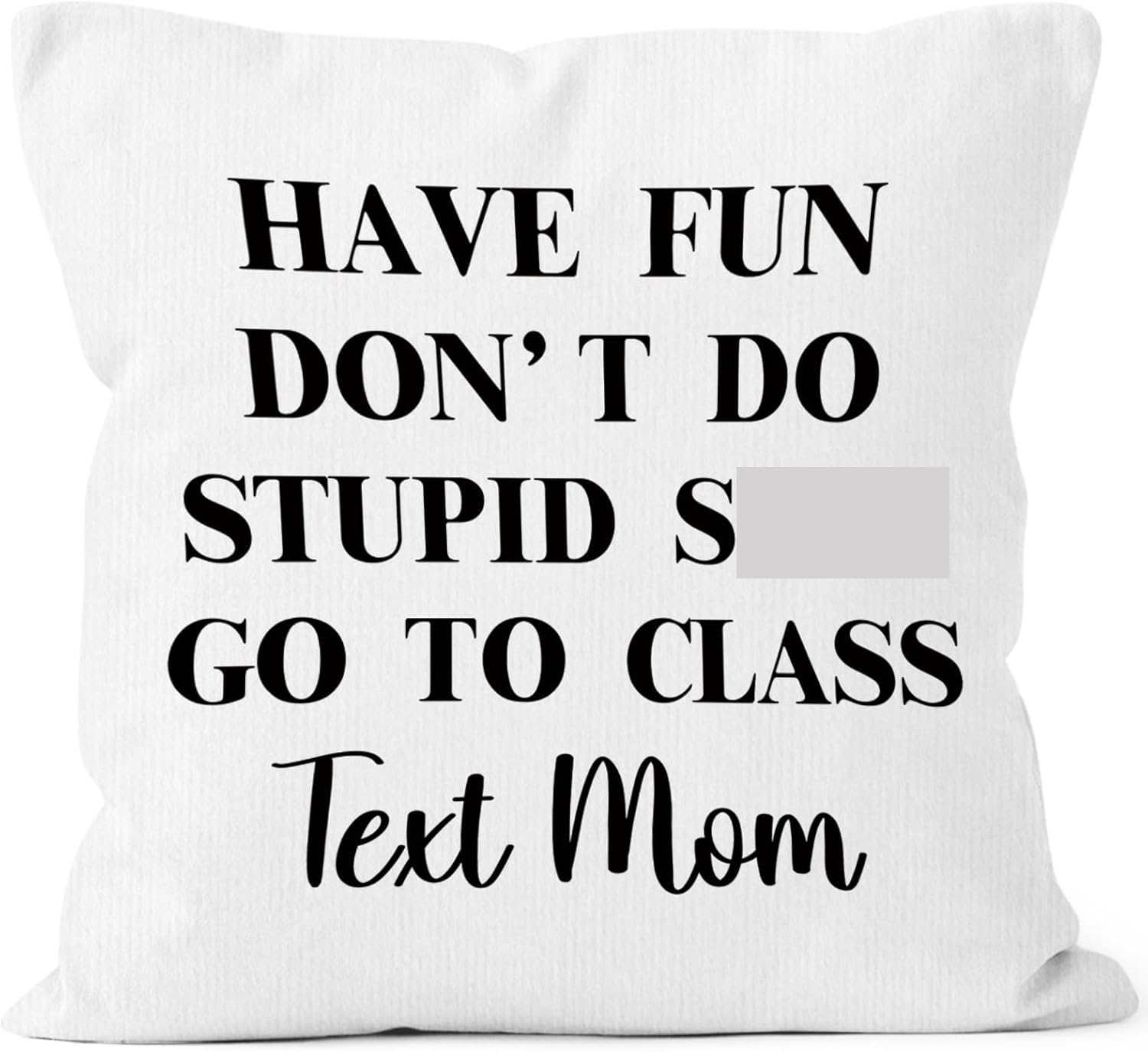 Funny Text Your Mom Throw Pillow Covers 18X18, College Dorm Room Classroom Decorative Square Pillow Cases, Have Fun Go to Class Decor Pillowcases, Back to School Gifts