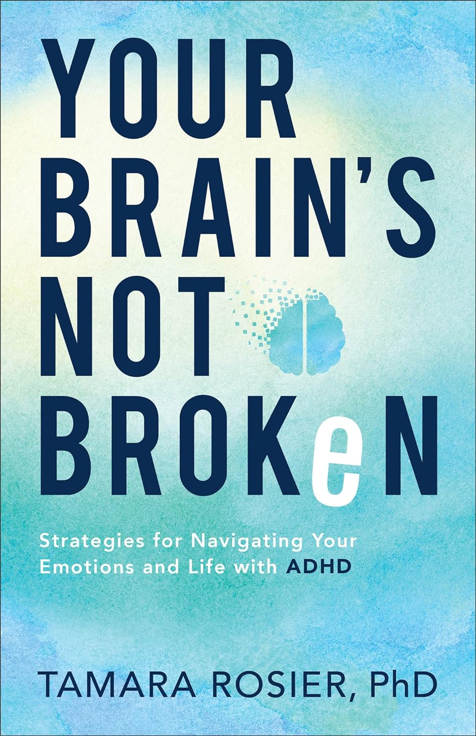 Your Brain'S Not Broken: Strategies for Navigating Your Emotions and Life with Adhd―For Neurodivergent Men and Women or Parents of ADHD Children