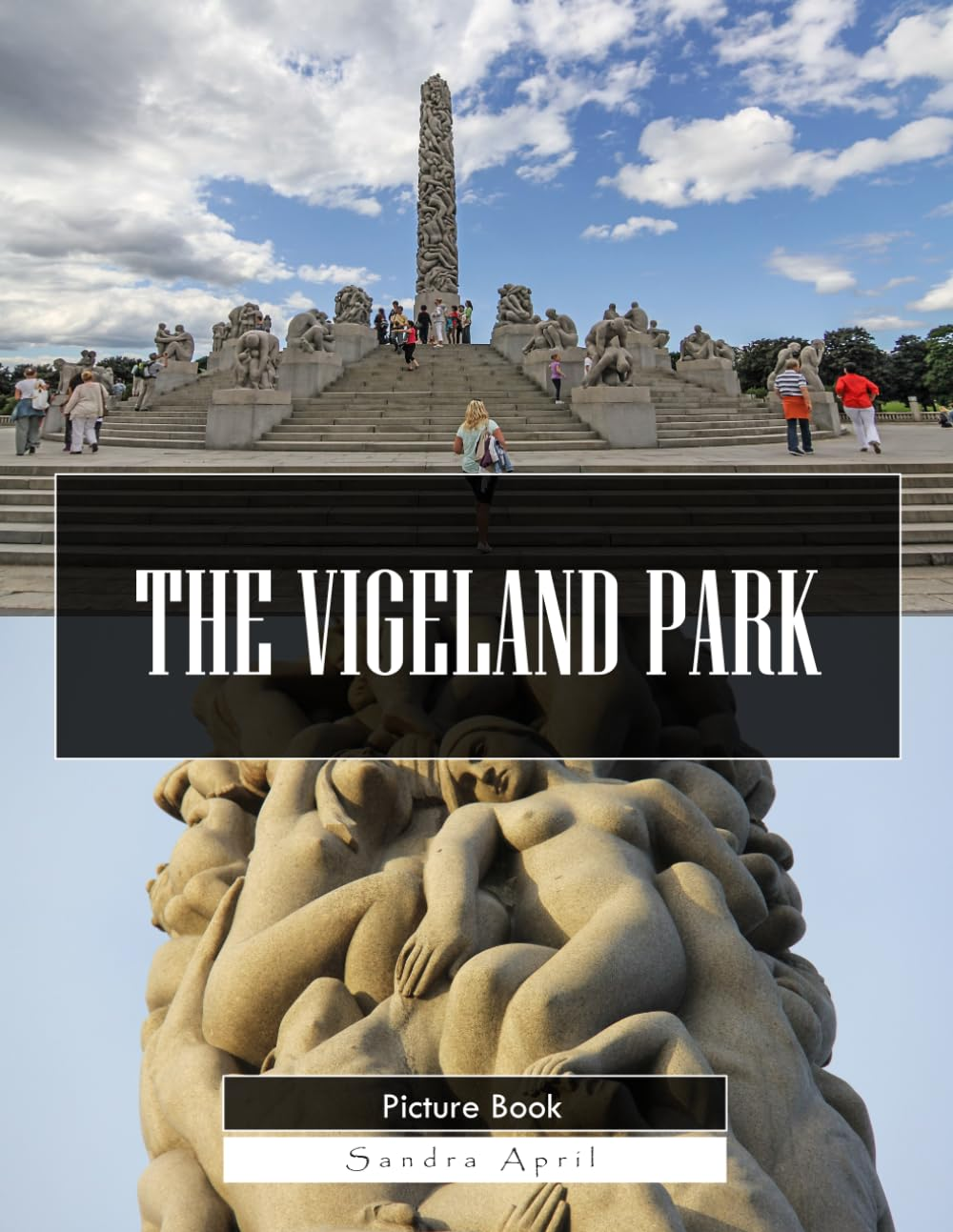 The Vigeland Park: A Stunning Coffee Table Picture Book – For Travelers & Art Lo