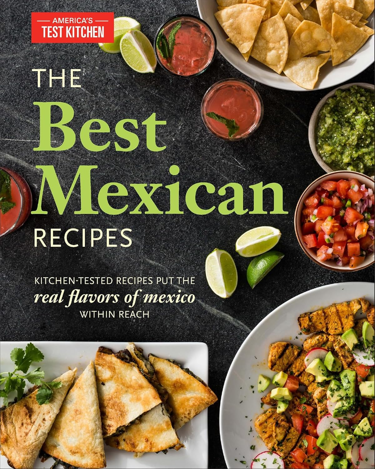 The Best Mexican Recipes: Kitchen-Tested Recipes Put the Real Flavors of Mexico within Reach