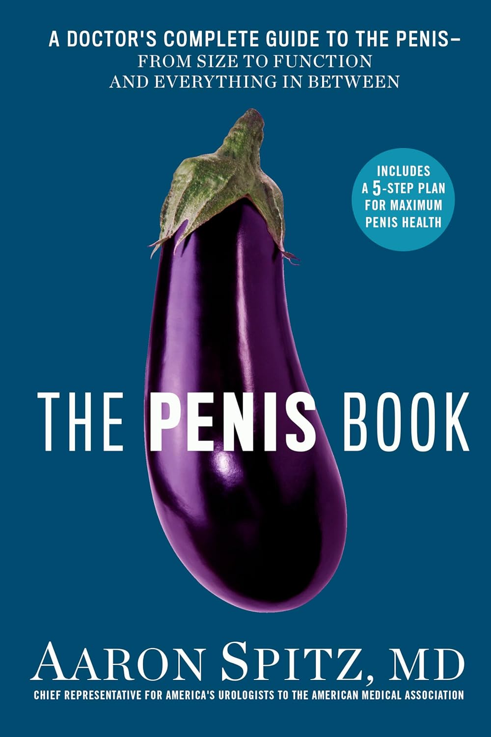 The Penis Book: a Doctor'S Complete Guide to the Penis--From Size to Function and Everything in Between