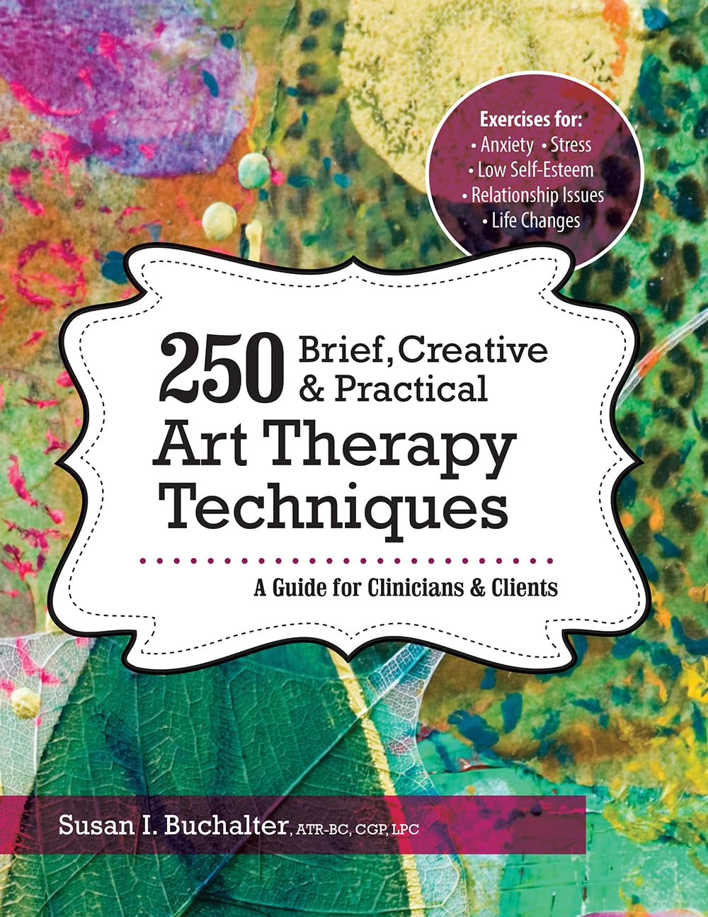 250 Brief, Creative & Practical Art Therapy Techniques: a Guide for Clinicians and Clients