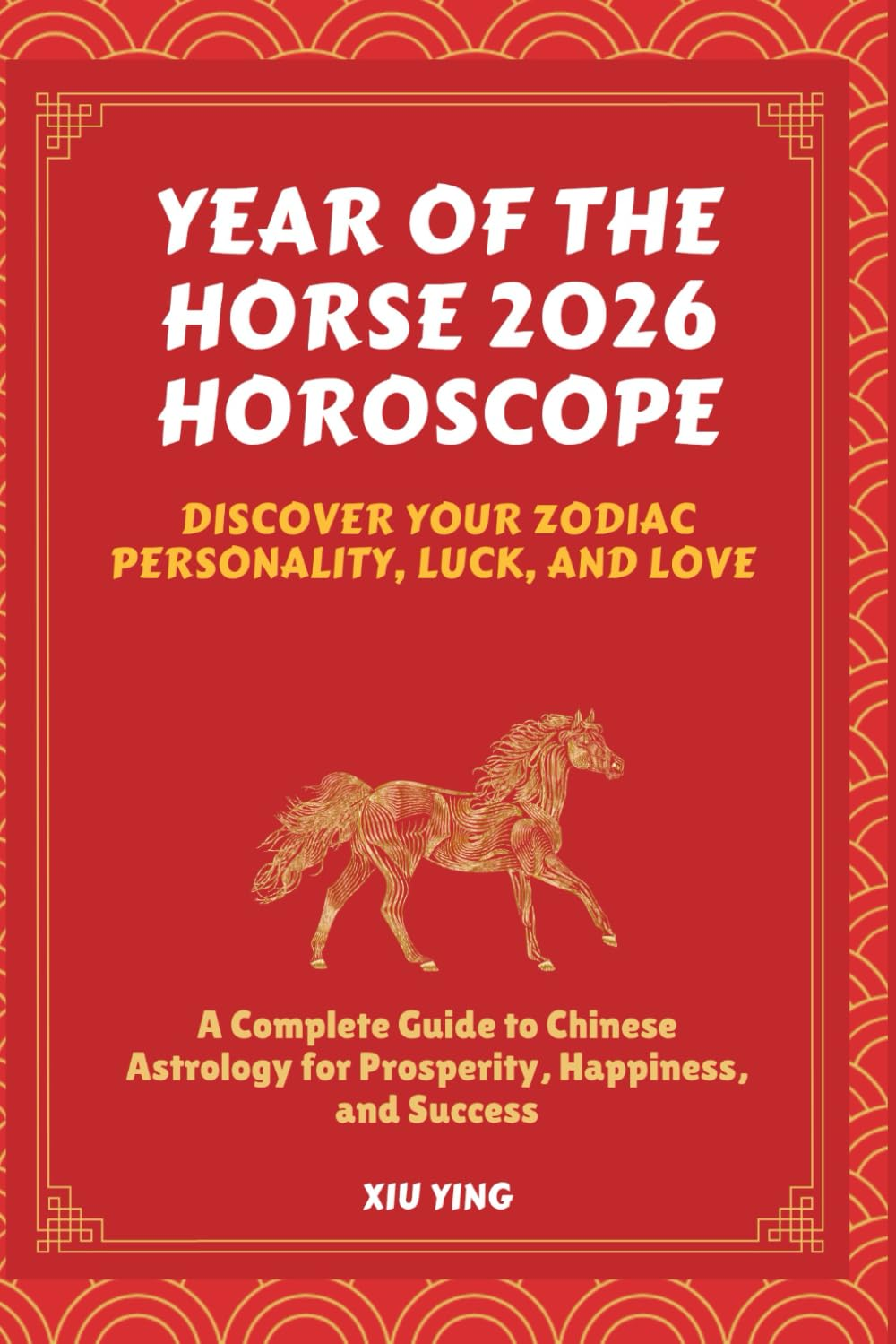Year of the Horse 2026 Horoscope: Discover Your Zodiac Personality, Luck, and Love — A Complete Guide to Chinese Astrology for Prosperity, Happiness, and Success.