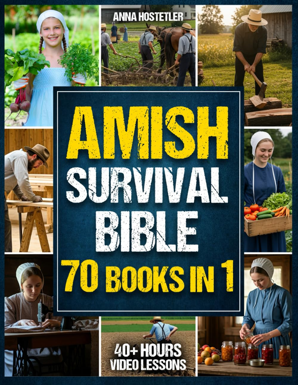 Amish Survival Bible: the Ultimate Guide to 3500 Days of Preparedness, DIY Survival Projects, Off-Grid Living, Food Preservation and Natural Remedies
